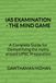 IAS EXAMINATION - THE MIND GAME: A Complete Guide for Demystifying the myths around UPSC Preparation