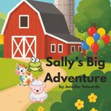 Sally's Big Adventure: A tale of Sally the sheep finding new friends and family by wandering outside of the farm for the first time.