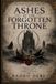 Ashes Independently Published Ashes of the Forgotten Throne: A nameless swordsman. A buried crown. A kingdom built on lies. Paperback