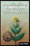Stop Agrimony Stop the Bleeding! Your Backyard Guide to Agrimony: Master Chinese herbalism to naturally heal leaky gut, cure diarrhea, and stop bleeding fast