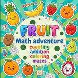 Fruit Math Adventure: A Fun Math Activity Workbook for Preschool & Kindergarten Kids Ages 3–6.
