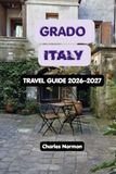 GRADO ITALY TRAVEL GUIDE 2026–2027