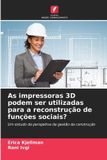 As OmniScriptum SRL As impressoras 3D podem ser utilizadas para a reconstrução de funções sociais?: Um estudo da perspetiva da gestão da construção