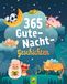 365 Gutenachtgeschichten. Vorlesebuch für Kinder ab 3 Jahren: Einschlafgeschichten & Kurzgeschichten für ein ganzes Jahr