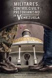 Militares, Createspace Independent Publishing Platform Militares, control civil y pretorianismo en Venezuela