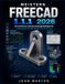 MEISTER FREECAD 1.1.1 2026: Ein Schritt-für-Schritt- Einsteigerleitfaden für parametrisches 3D-Design von Grund auf.