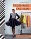 Freehand Fashion: Learn to sew the perfect wardrobe – no patterns required!