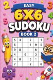 Sudoku for Kids: 6x6 Easy Sudoku Puzzles for Ages 6 and Up