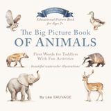 The Big Picture Book of Animals: First Words for Toddlers With Fun Activities and Gentle Watercolor Illustrations