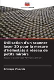 Utilisation Editions Notre Savoir Utilisation d'un scanner laser 3D pour la mesure d'héliostats à réseau de petits miroirs Paperback