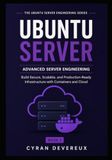 ADVANCED UBUNTU SERVER ENGINEERING: Build Secure, Scalable, and Production-Ready Infrastructure with Containers and Cloud
