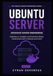 ADVANCED UBUNTU SERVER ENGINEERING: Build Secure, Scalable, and Production-Ready Infrastructure with Containers and Cloud