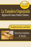 La Tamalera Organizada: Control Diario para Saber Cuánto Inviertes, Cuánto Vendes y Cuánto Ganas en Ventas de Tamales: Anota, organiza y entiende el dinero de tu negocio sin complicaciones