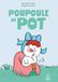 Poupoule au pot