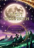 Mein Hexenbuch Mein Hexenbuch - Ein magischer Begleiter für kleine Hexen: Für zauberhafte Momente, geheime Gedanken und funkelnde Sprüche.: 1