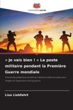 Je Editions Notre Savoir Je vais bien ! La poste militaire pendant la Première Guerre mondiale