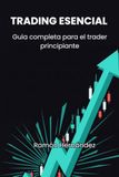 TRADING ESENCIAL: Guía Completa para el Trader Principiante