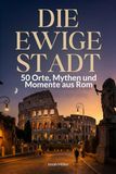Die FlipFlop Die ewige Stadt: 50 Orte, Mythen und Momente aus Rom