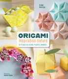 Origami inspiration nature: 30 pliages de fleurs, plantes, animaux…