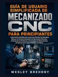 Guía de Usuario Simplificada de Mecanizado CNC para Principiantes