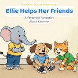 Ellie Helps Her Friends: A Preschool Adventure About Kindness