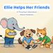 Ellie Helps Her Friends: A Preschool Adventure About Kindness