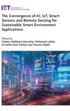 The IET Control, Robotics and Sensors-The Convergence of AI, IoT, Smart Sensors and Remote Sensing for Sustainable Smart Environment Applications