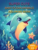 Baby Ocean Animals: Cute Kawaii Sea Creatures for Toddlers Ages 3–8 Fun Underwater Learning with Dolphins, Whales, Turtles, Sharks & More