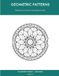 Geometric Patterns: Mandala & Sacred Geometry Colouring Book for Adults — 55 Large-Print Single-Sided Designs