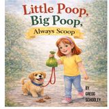 Litlle Poop, Big Poop,Always Scoop: a fun story about pet responsibilty