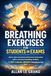 BREATHING EXERCISES FOR STUDENTS IN EXAMS: How to reduce nervousness and increase concentration with a conscious breathing method in JUST 3 minutes, WITHOUT interrupting your study time!