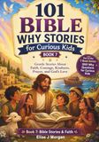 101 Bible Why Stories for Curious Kids: Gentle Stories About Faith, Courage, Kindness, Prayer, and God’s Love: 7