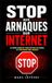 Stop aux Arnaques sur Internet: Le Guide Complet pour Éviter les Pièges, Protéger son Argent et Naviguer en Toute Sécurité | Le Guide Anti Arnaques en Ligne
