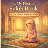 My First Salah Book for Kids: A Fun and Easy Islamic Guide to Prayer for Muslim Children | Learn the Steps of Salah with Beautiful Illustrations