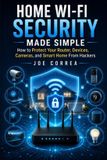 Home Libri GmbH Home Wi-Fi Security Made Simple: How to Protect Your Router, Devices, Cameras, and Smart Home From Hackers