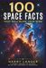 100 Space Facts that will Blow your Mind: A Journey Through the Universe We Are Only Beginning to Understand