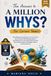 The Answers to A MILLION WHYS for Curious Teens: The Ultimate Encyclopedia for Curious Teens which includes Mind-Blowing Answers, Fascinating Facts, ... Space, Technology, History, and Everyday Life