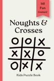 Noughts and Crosses Puzzle Book for Kids: 141 Fun Tic Tac Toe Games | Classic Travel Activity Book for Kids, Families & Screen-Free Entertainment