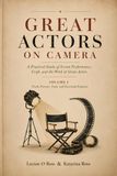 Great Actors on Camera: Volume I: Truth, Pressure, Form, and Emotional Exposure