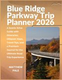 Blue Ridge Parkway Blue Ridge Parkway Trip Planner 2026: A Scenic Drive Guide with Itineraries, Milepost Maps, Travel Tips, and a Premium Journal for the Ultimate Road Trip Experience