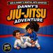 Danny's Ben & Danny's Martial Arts Adventures- Danny's Jiu-Jitsu Adventure