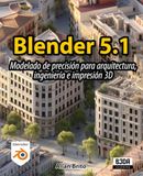 Blender 5: Modelado de precisión para arquitectura, ingeniería e impresión 3D