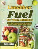 Lunchbox Fuel Lunchbox Teen Athletes: 100+ High-Protein, Grab-and-Go Recipes