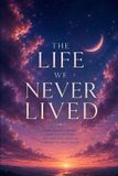 THE Independently Published The Life We Never Lived Paperback