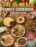 THE $5 MEALS FAMILY COOKBOOK