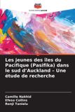 Les Editions Notre Savoir Les jeunes des îles du Pacifique (Pasifika) dans le sud d'Auckland - Une étude de recherche