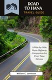 Road to Hana Road to Hana Travel Guide 2027: A Mile-by-Mile Hana Highway Companion for First-Time Drivers