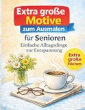 Große Motive zum Ausmalen für Senioren: 40 ruhige Alltagsmotive zur Entspannung