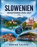 SLOWENIEN REISEFÜHRER 2026–2027