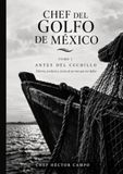 Chef del golfo de mexico: Tomo 1 • Antes del cuchillo